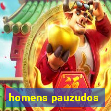 homens pauzudos